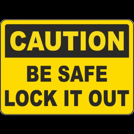 Caution Be Safe Lock It Out Sign