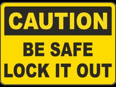 Caution Be Safe Lock It Out Sign